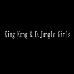 King Kong & D.Jungle Girls
